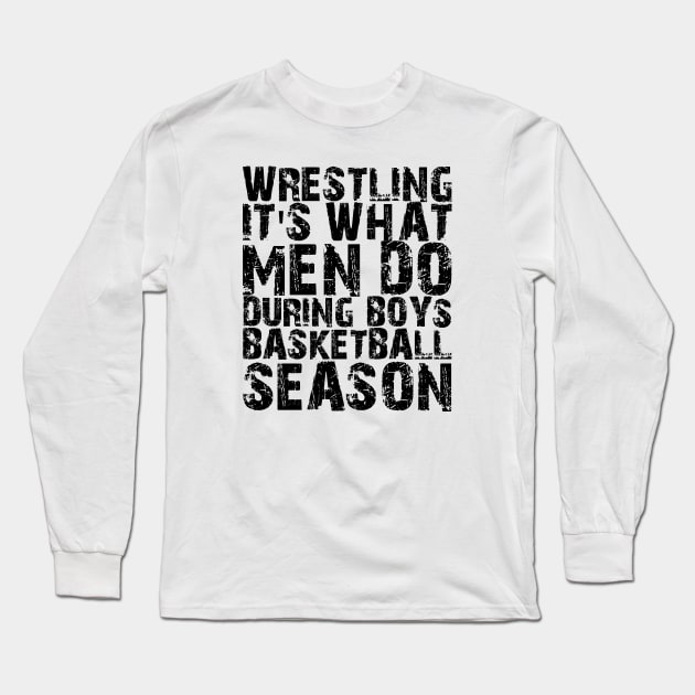 Wrestling It's what men do during boys basketball season Long Sleeve T-Shirt by KC Happy Shop